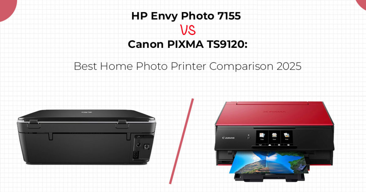 HP Envy Photo 7155 vs Canon PIXMA TS9120: Best Home Photo Printer Comparison 2025 HP Envy Photo 7155