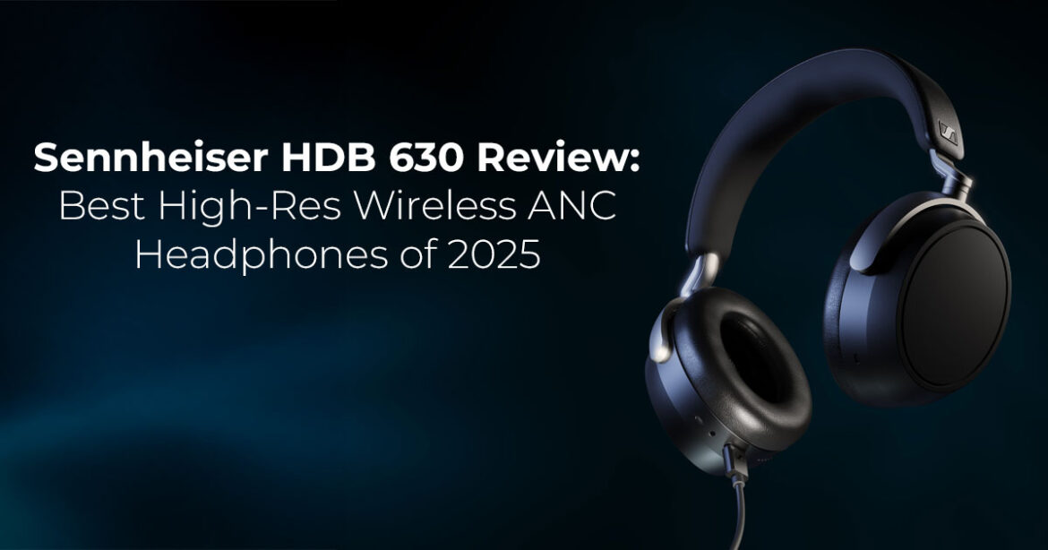 Sennheiser HDB 630 Review