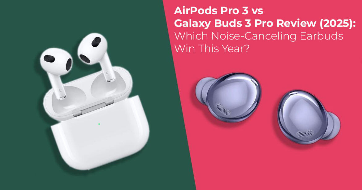 AirPods Pro 3 vs Galaxy Buds 3 Pro