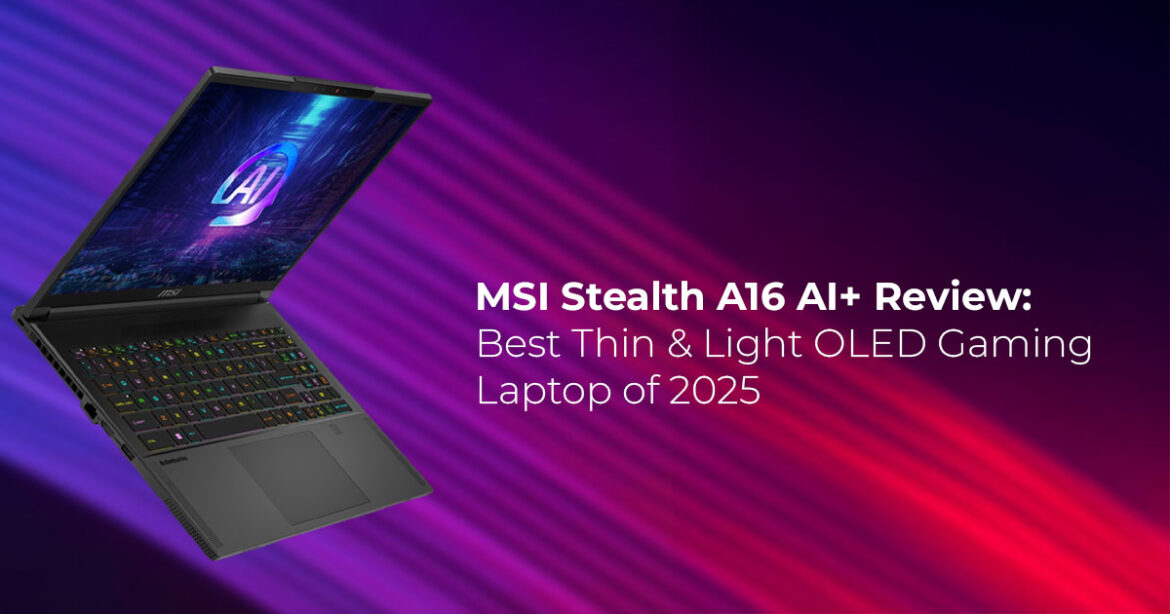 MSI Stealth A16 AI+ Review